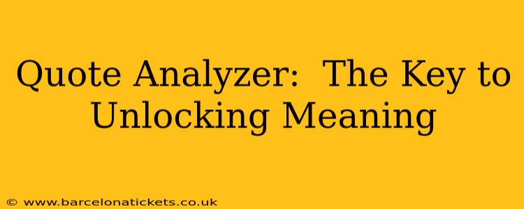 Quote Analyzer:  The Key to Unlocking Meaning