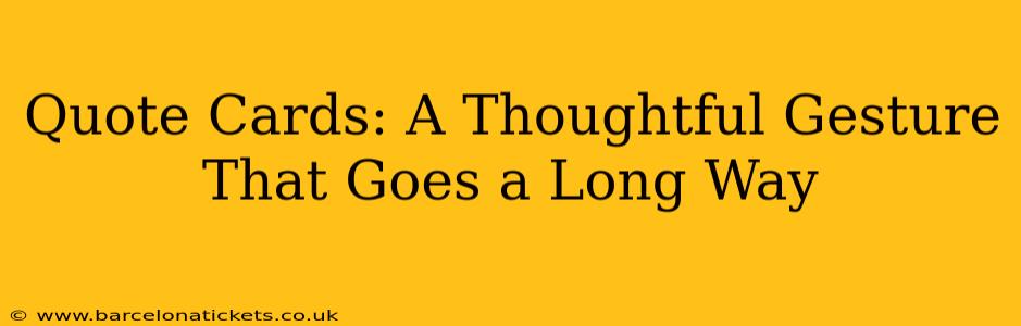 Quote Cards: A Thoughtful Gesture That Goes a Long Way