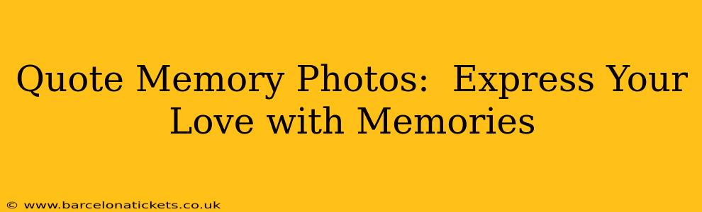 Quote Memory Photos:  Express Your Love with Memories