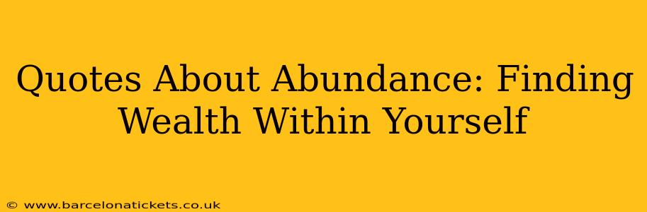 Quotes About Abundance: Finding Wealth Within Yourself
