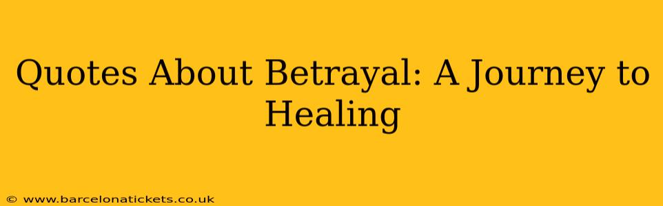 Quotes About Betrayal: A Journey to Healing