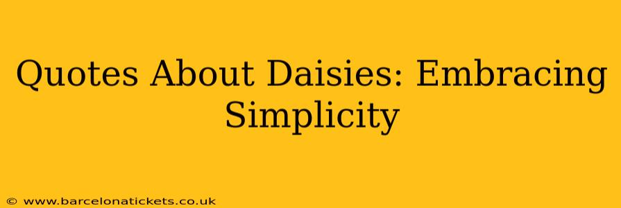 Quotes About Daisies: Embracing Simplicity