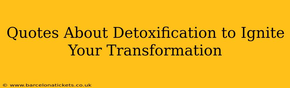 Quotes About Detoxification to Ignite Your Transformation