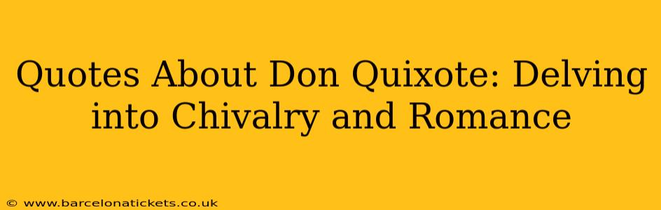Quotes About Don Quixote: Delving into Chivalry and Romance