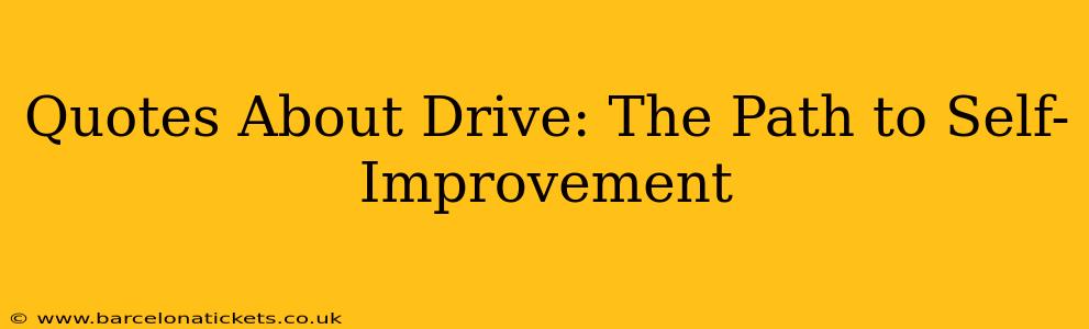 Quotes About Drive: The Path to Self-Improvement