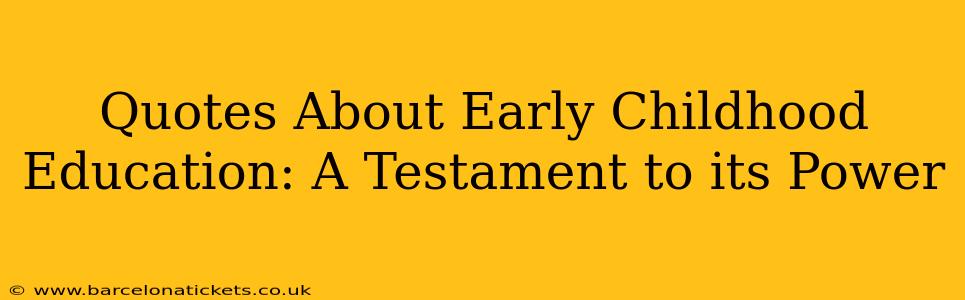 Quotes About Early Childhood Education: A Testament to its Power