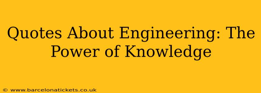 Quotes About Engineering: The Power of Knowledge