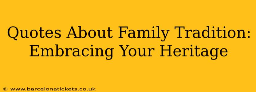 Quotes About Family Tradition: Embracing Your Heritage
