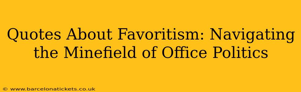 Quotes About Favoritism: Navigating the Minefield of Office Politics