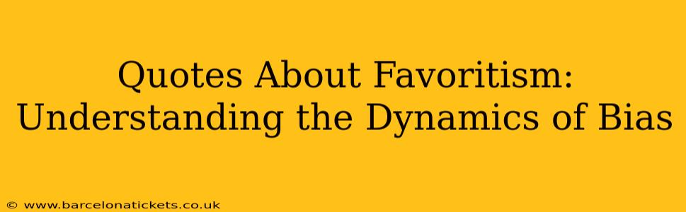Quotes About Favoritism: Understanding the Dynamics of Bias
