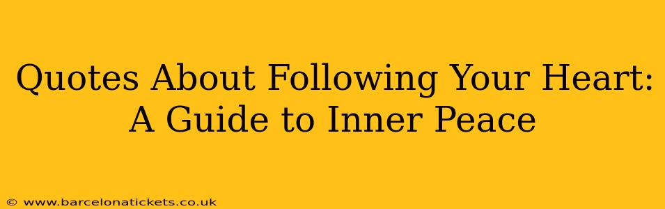 Quotes About Following Your Heart: A Guide to Inner Peace