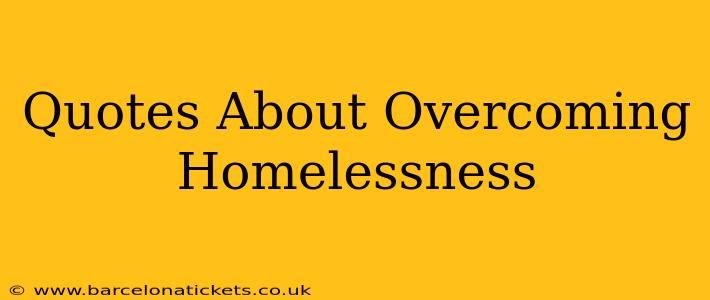 Quotes About Overcoming Homelessness