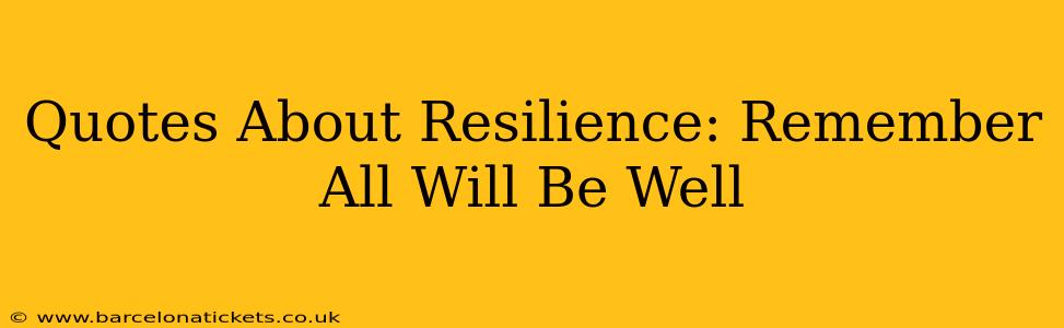 Quotes About Resilience: Remember All Will Be Well