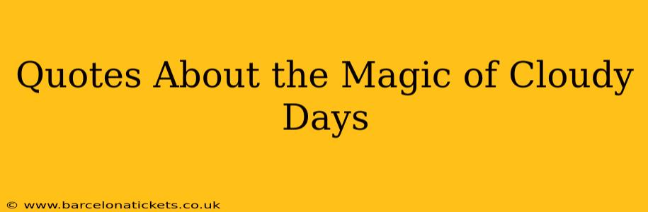 Quotes About the Magic of Cloudy Days