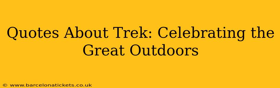 Quotes About Trek: Celebrating the Great Outdoors