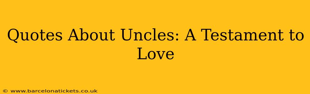 Quotes About Uncles: A Testament to Love