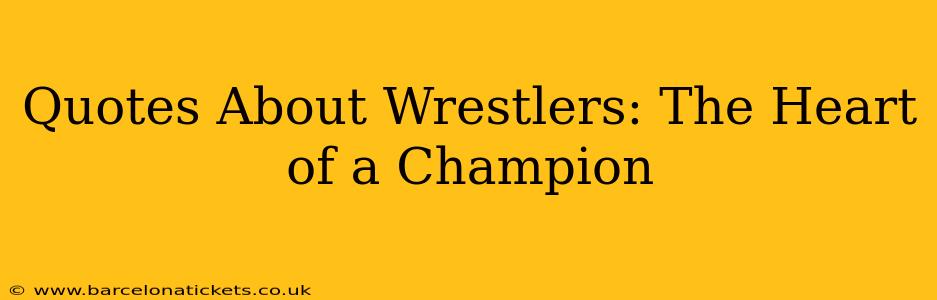 Quotes About Wrestlers: The Heart of a Champion