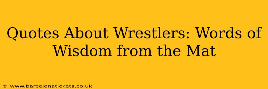 Quotes About Wrestlers: Words of Wisdom from the Mat