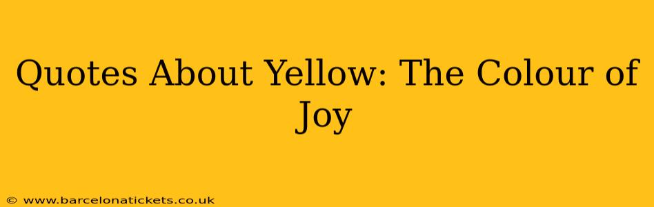 Quotes About Yellow: The Colour of Joy