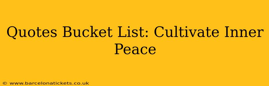 Quotes Bucket List: Cultivate Inner Peace