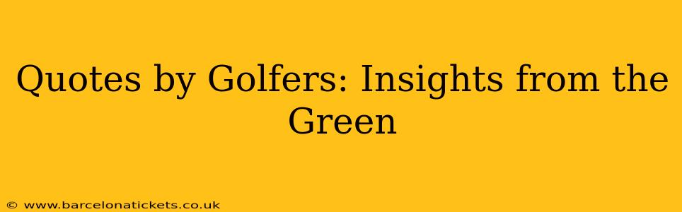Quotes by Golfers: Insights from the Green