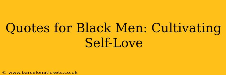 Quotes for Black Men: Cultivating Self-Love