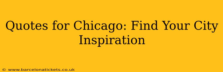Quotes for Chicago: Find Your City Inspiration