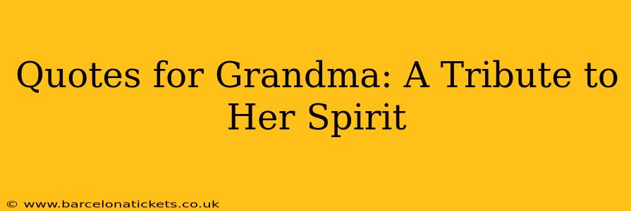 Quotes for Grandma: A Tribute to Her Spirit