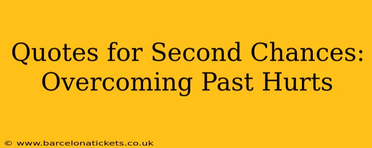 Quotes for Second Chances: Overcoming Past Hurts