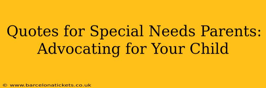 Quotes for Special Needs Parents: Advocating for Your Child