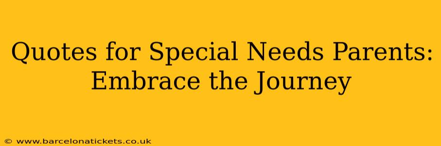 Quotes for Special Needs Parents: Embrace the Journey