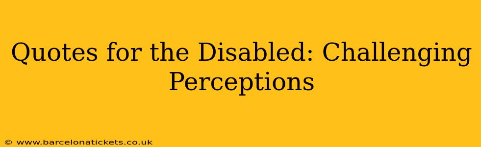 Quotes for the Disabled: Challenging Perceptions