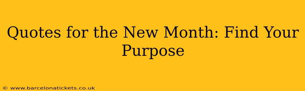 Quotes for the New Month: Find Your Purpose