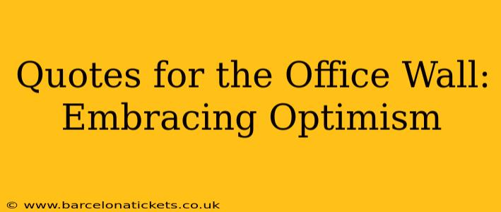 Quotes for the Office Wall:  Embracing Optimism