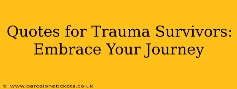 Quotes for Trauma Survivors: Embrace Your Journey