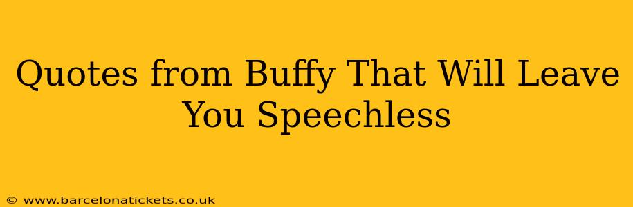 Quotes from Buffy That Will Leave You Speechless