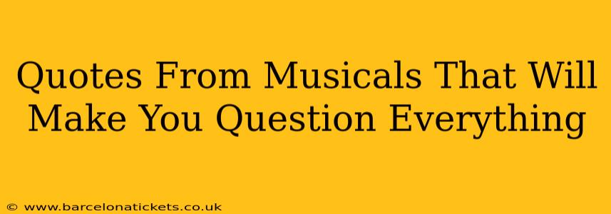 Quotes From Musicals That Will Make You Question Everything