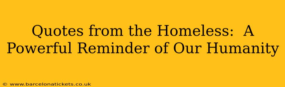 Quotes from the Homeless:  A Powerful Reminder of Our Humanity