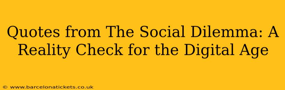 Quotes from The Social Dilemma: A Reality Check for the Digital Age