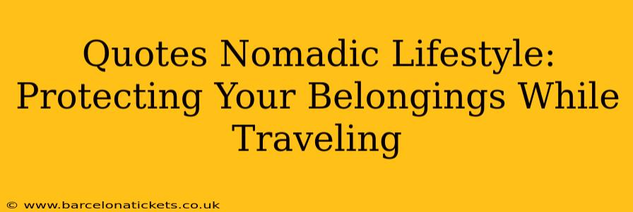 Quotes Nomadic Lifestyle:  Protecting Your Belongings While Traveling