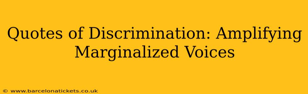 Quotes of Discrimination: Amplifying Marginalized Voices