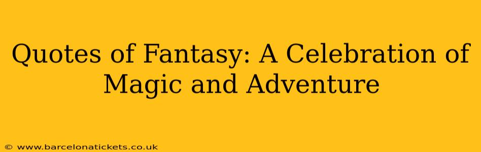 Quotes of Fantasy: A Celebration of Magic and Adventure