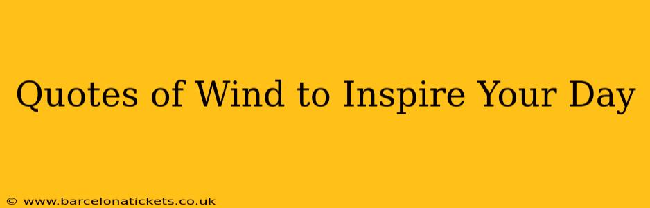 Quotes of Wind to Inspire Your Day