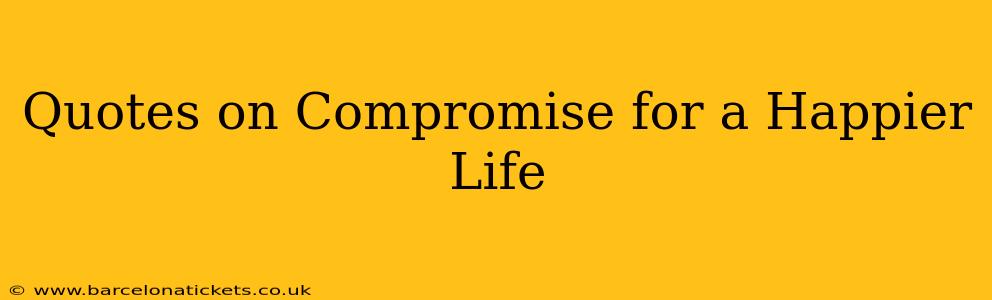 Quotes on Compromise for a Happier Life