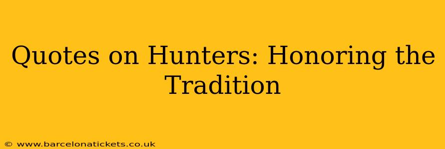 Quotes on Hunters: Honoring the Tradition