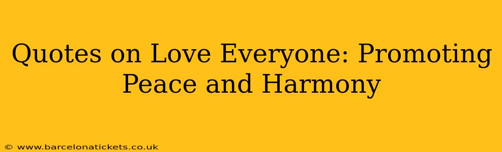 Quotes on Love Everyone: Promoting Peace and Harmony