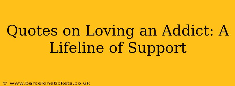 Quotes on Loving an Addict: A Lifeline of Support