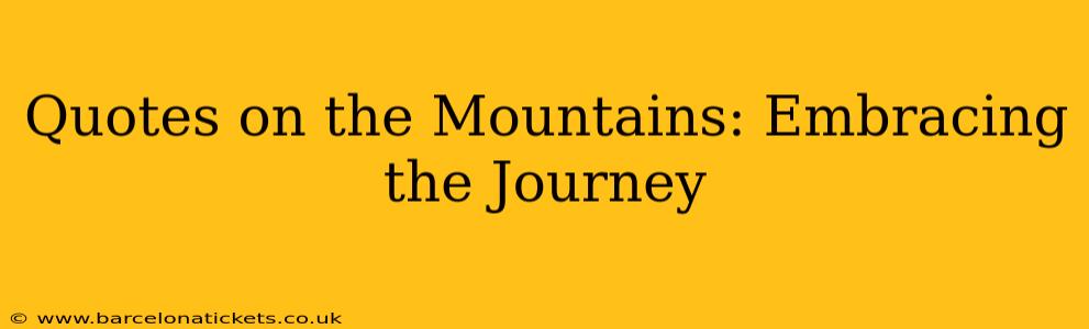 Quotes on the Mountains: Embracing the Journey