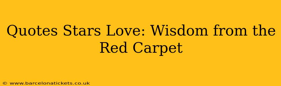 Quotes Stars Love: Wisdom from the Red Carpet