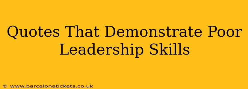 Quotes That Demonstrate Poor Leadership Skills